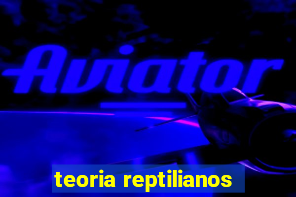 teoria reptilianos